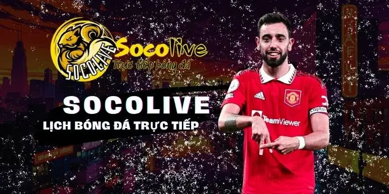 Lịch trực tiếp bóng đá chuẩn xác đầy đủ tại Socolive